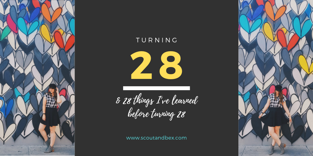 28 Things I Learned Before Turning 28 by Scout and Bex