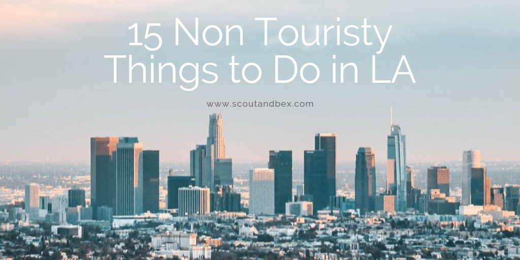 15 Non Touristy Things to do in LA by Scout and Bex