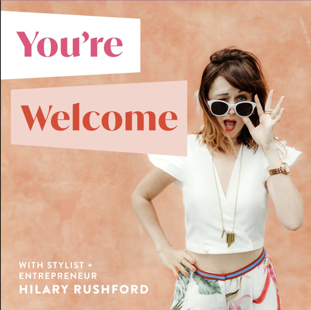 You're Welcome Podcast with Hilary Rushford (Girl boss podcasts by Scout and Bex)